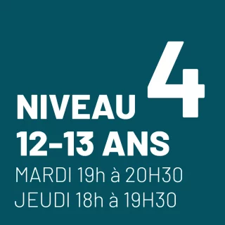 Niveau 4 - 12 à 13 ans - Mardi 19h-20h30 et jeudi 18h-19h30